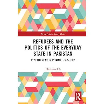 Refugees and the Politics of the Everyday State in Pakistan EnglishBookHouse