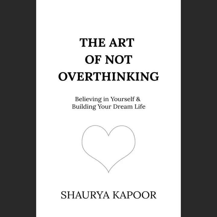 The Art of Not Overthinking: Believing in Yourself and Building Your Dream Life (PREMIUM QUALITY) English Book House