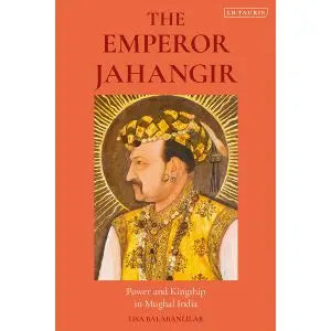 The Emperor Jahangir: Power and Kingship in Mughal India English Book House